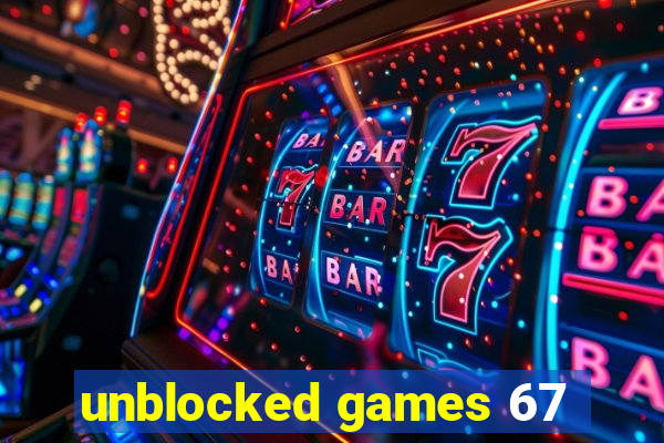 unblocked games 67
